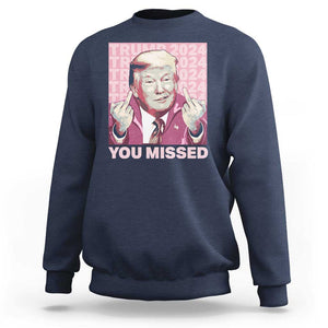 Funny Trump 2024 Sweatshirt You Missed Pink Presidential Election TS11 Navy Print Your Wear