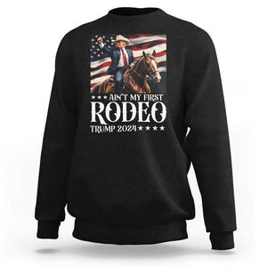 Funny Ain't My First Rodeo Trump 2024 Sweatshirt Western Cowboy American Flag TS11 Black Print Your Wear