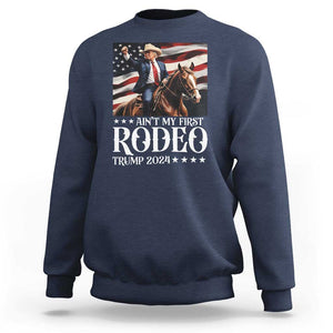 Funny Ain't My First Rodeo Trump 2024 Sweatshirt Western Cowboy American Flag TS11 Navy Print Your Wear