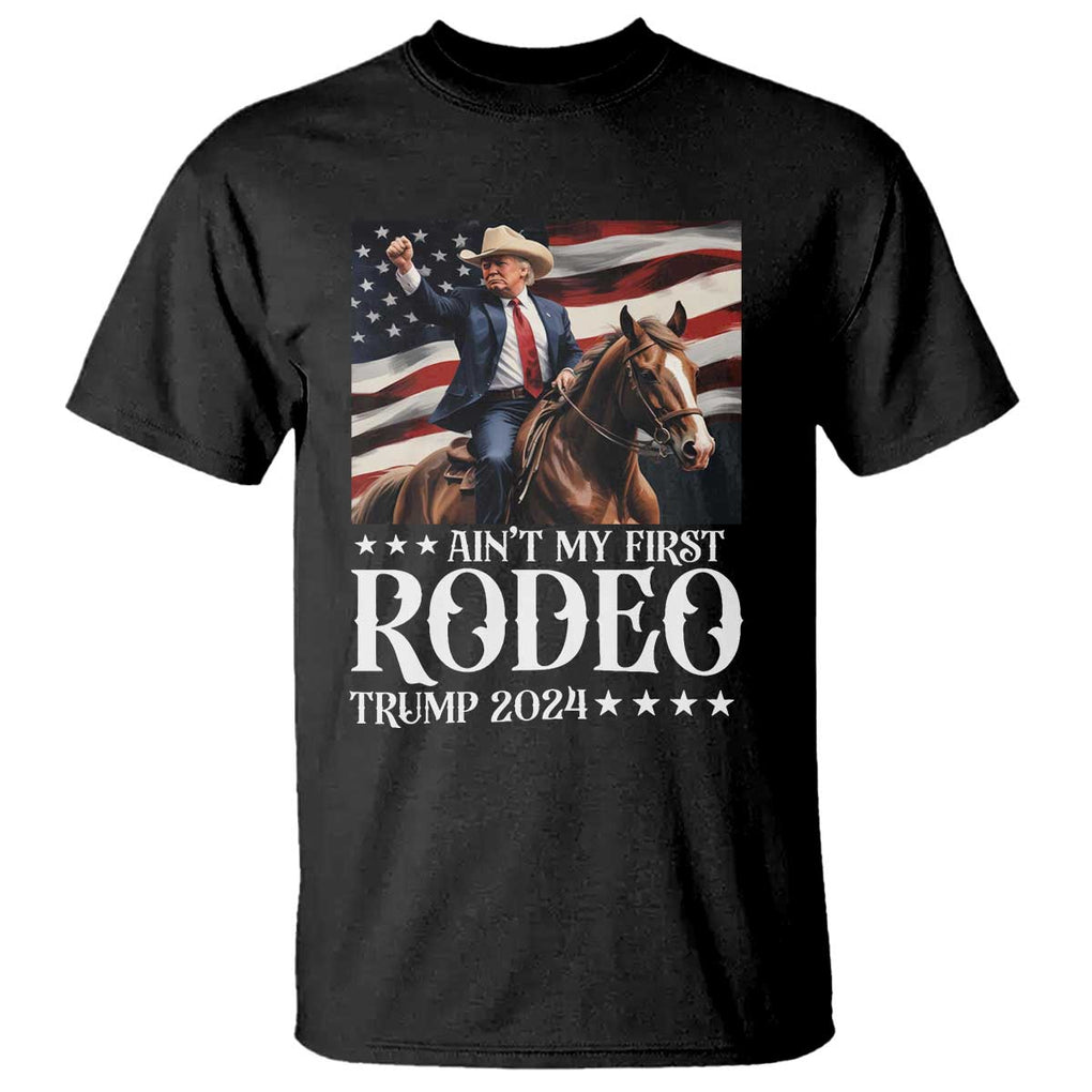 Funny Ain't My First Rodeo Trump 2024 T Shirt Western Cowboy American Flag TS11 Black Print Your Wear