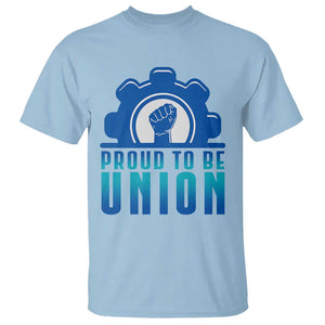 Proud To Be Union T Shirt Labor Day Skilled Union Worker Hand Fist TS11 Light Blue Print Your Wear