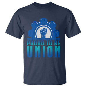 Proud To Be Union T Shirt Labor Day Skilled Union Worker Hand Fist TS11 Navy Print Your Wear