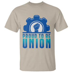 Proud To Be Union T Shirt Labor Day Skilled Union Worker Hand Fist TS11 Sand Print Your Wear