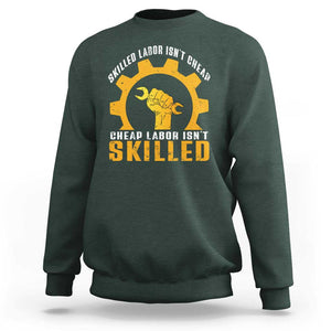 Labor Day Sweatshirt Skilled Labor Isn't Cheap Labor Isn't Skilled Worker TS11 Dark Forest Green Print Your Wear