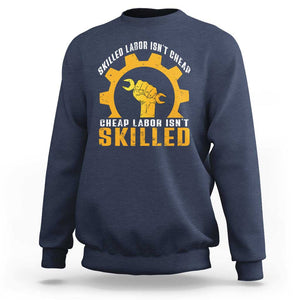 Labor Day Sweatshirt Skilled Labor Isn't Cheap Labor Isn't Skilled Worker TS11 Navy Print Your Wear