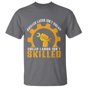 Labor Day T Shirt Skilled Labor Isn't Cheap Labor Isn't Skilled Worker TS11 Charcoal Print Your Wear