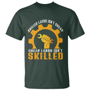 Labor Day T Shirt Skilled Labor Isn't Cheap Labor Isn't Skilled Worker TS11 Dark Forest Green Print Your Wear