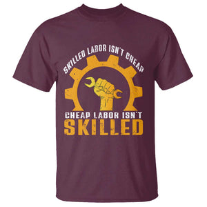 Labor Day T Shirt Skilled Labor Isn't Cheap Labor Isn't Skilled Worker TS11 Maroon Print Your Wear