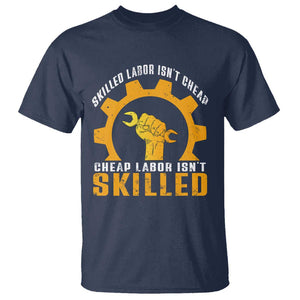 Labor Day T Shirt Skilled Labor Isn't Cheap Labor Isn't Skilled Worker TS11 Navy Print Your Wear