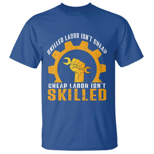 Labor Day T Shirt Skilled Labor Isn't Cheap Labor Isn't Skilled Worker TS11 Royal Blue Print Your Wear