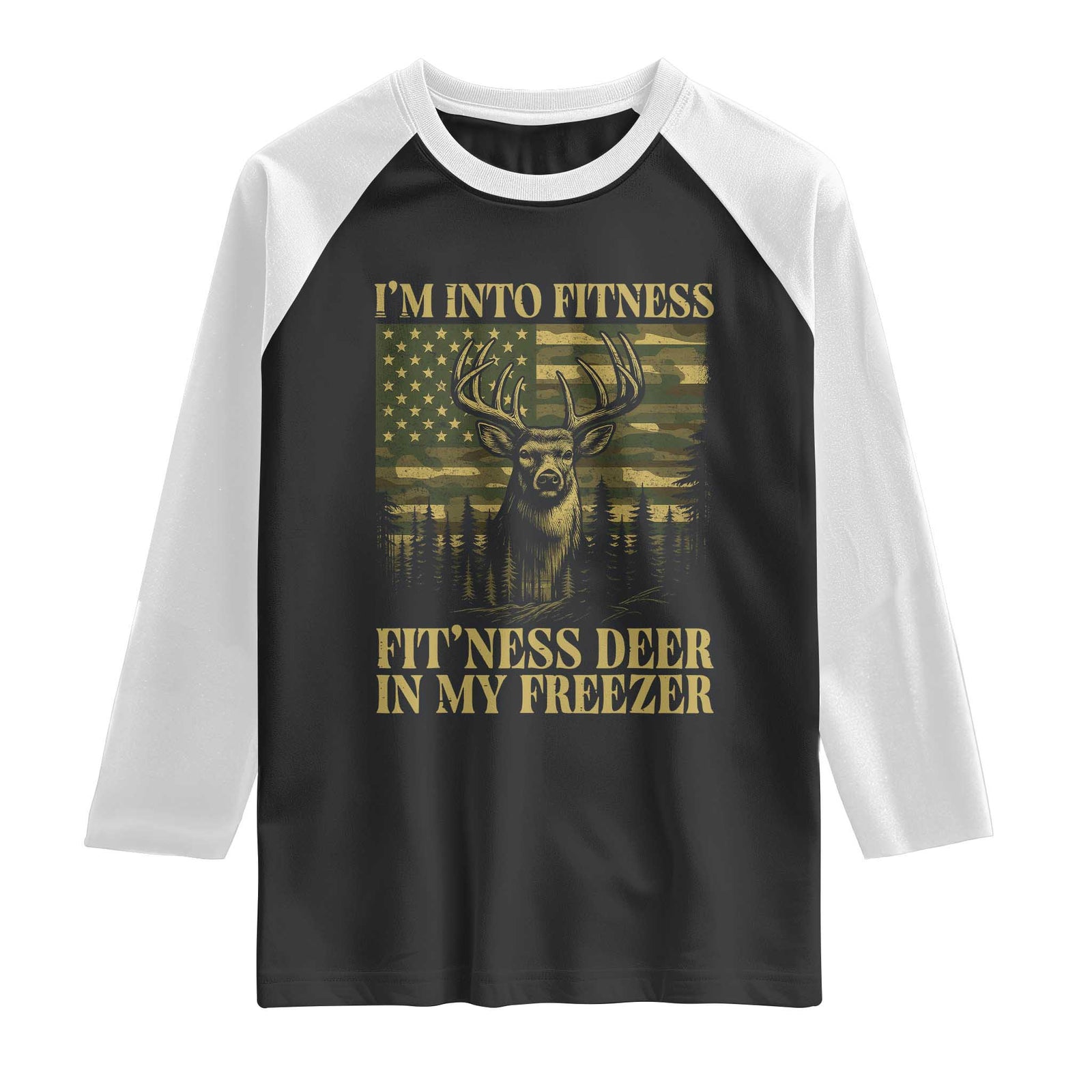 Funny I Am Into Fitness Deer In My Freezer Raglan Shirt Deer Hunting Camouflage Flag