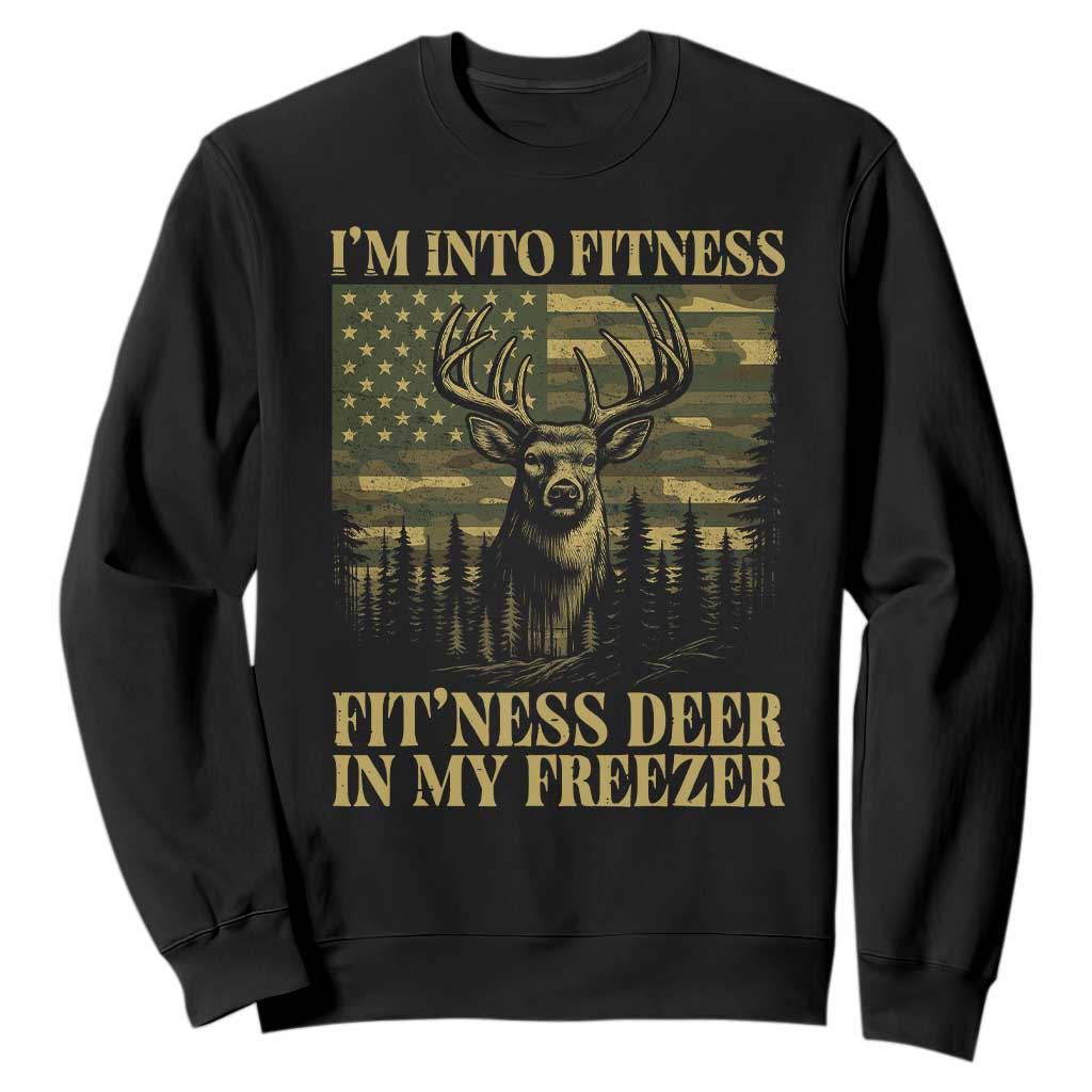 Funny I Am Into Fitness Deer In My Freezer Sweatshirt Deer Hunting Camouflage Flag