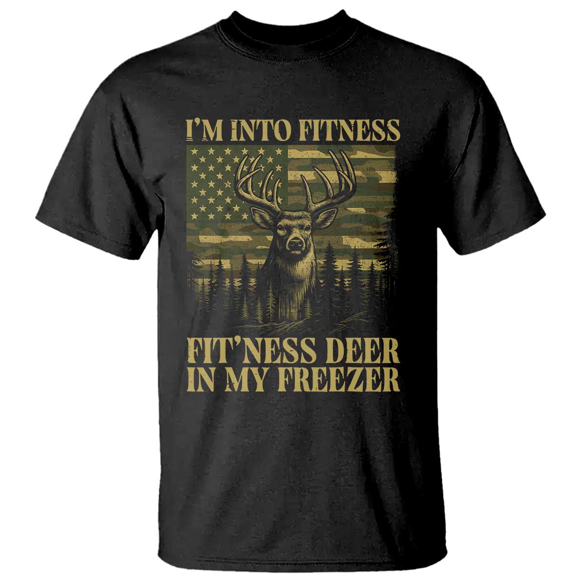 Funny I Am Into Fitness Deer In My Freezer T Shirt Deer Hunting Camouflage Flag