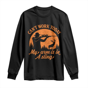 Cant Work Today My Arm Is In A Sling Long Sleeve Shirt Funny Deer Hunting TS11 Black Print Your Wear