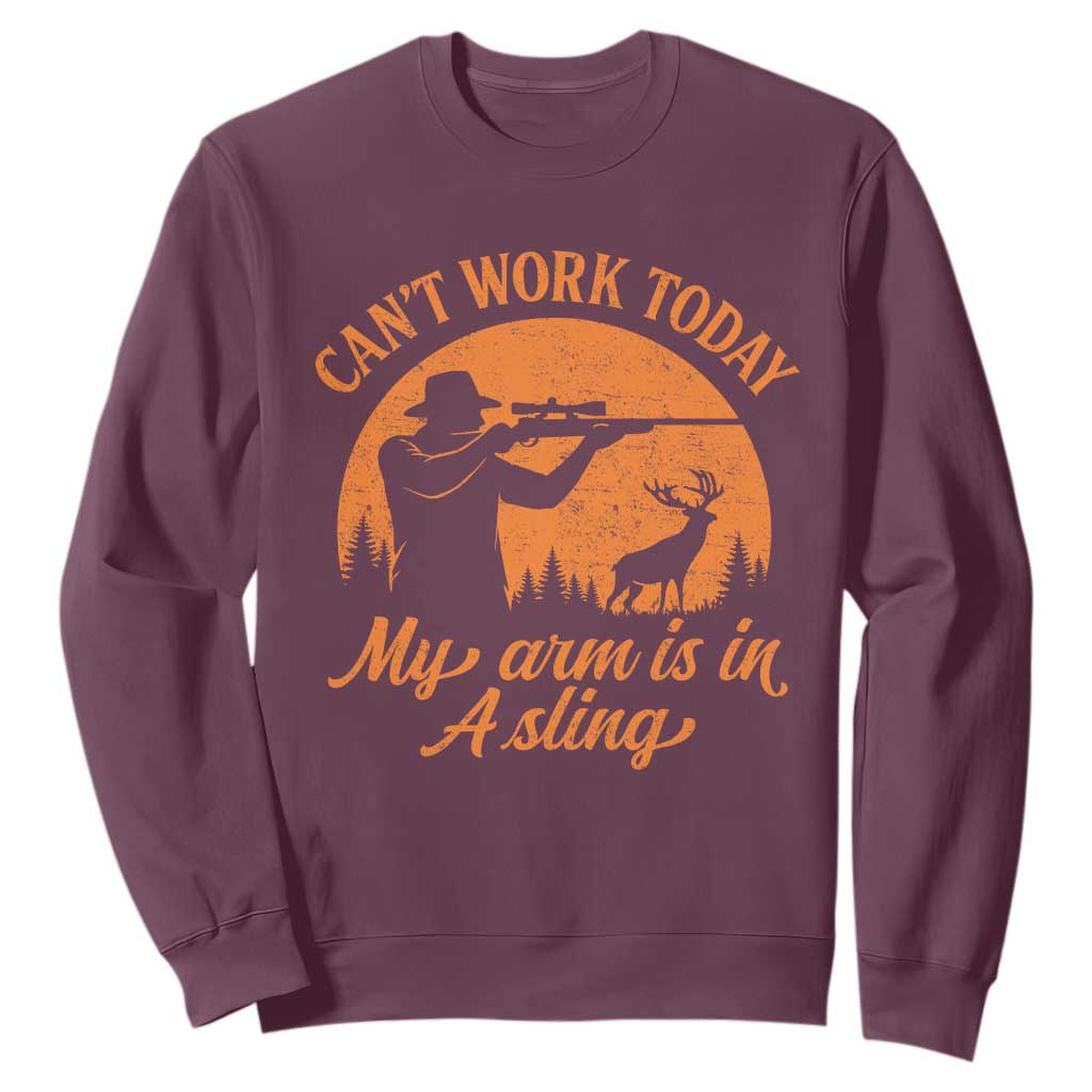 Cant Work Today My Arm Is In A Sling Sweatshirt Funny Deer Hunting TS11 Maroon Print Your Wear