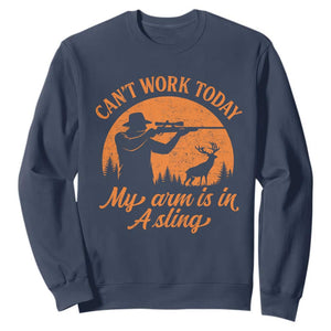 Cant Work Today My Arm Is In A Sling Sweatshirt Funny Deer Hunting TS11 Navy Print Your Wear