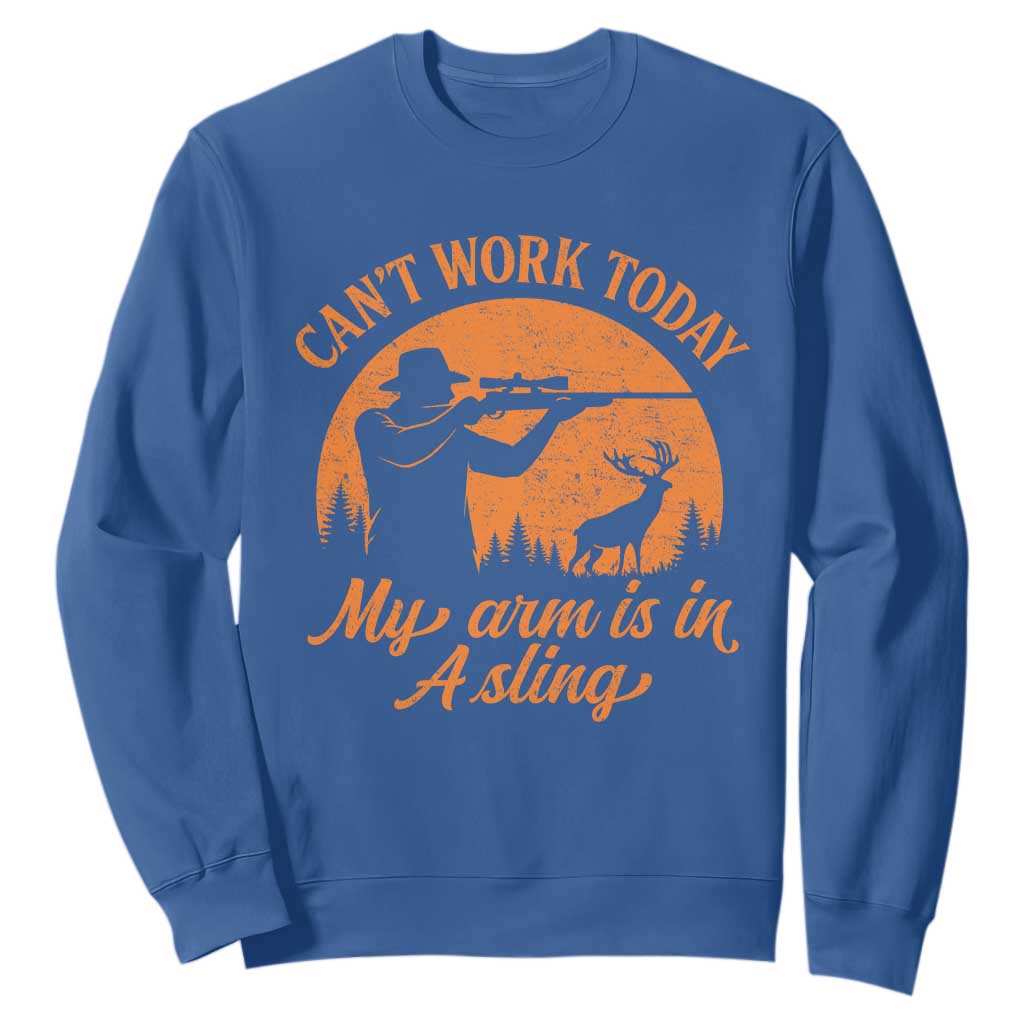 Cant Work Today My Arm Is In A Sling Sweatshirt Funny Deer Hunting TS11 Royal Blue Print Your Wear