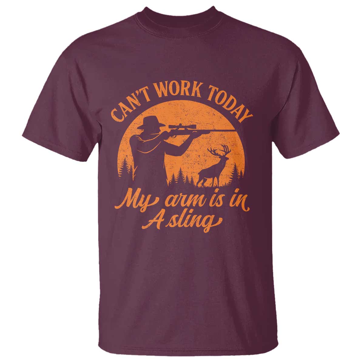 Cant Work Today My Arm Is In A Sling T Shirt Funny Deer Hunting TS11 Maroon Print Your Wear