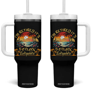 I Am Retired It Is 5 Oclock Everywhere Tumbler With Handle Funny Retirement Summer TS11 One Size: 40 oz Black Print Your Wear