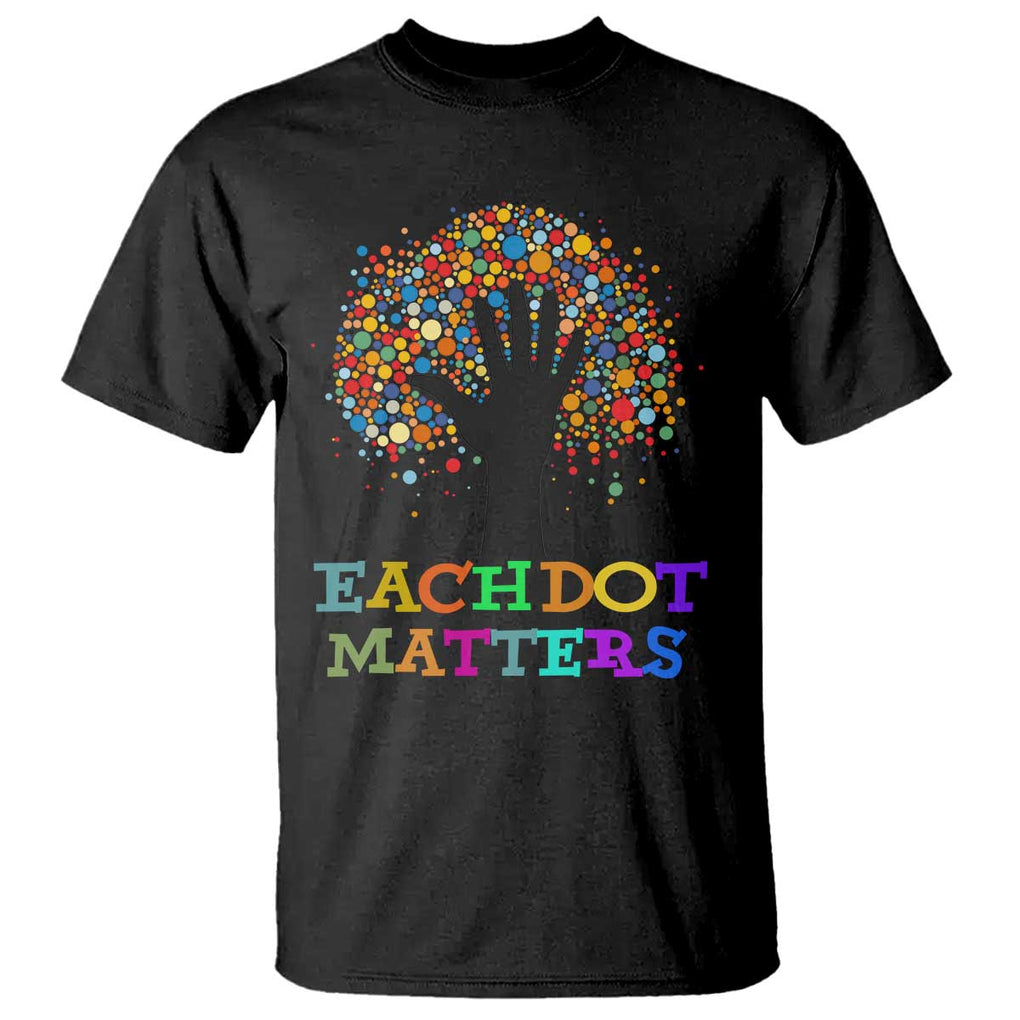 Happy Dot Day T Shirt Each Dot Matters Colorful Dot Hand Tree TS11 Black Print Your Wear