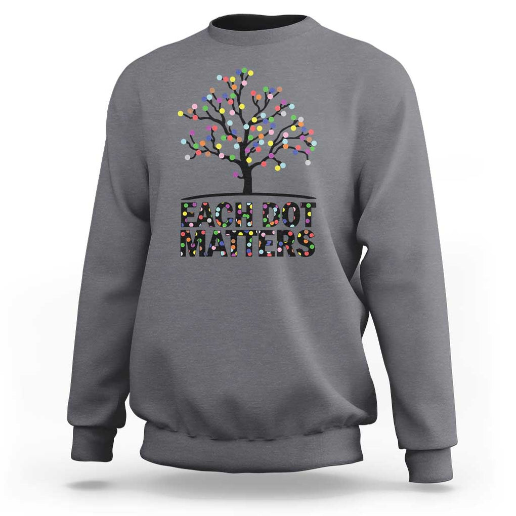 Happy Dot Day Sweatshirt Each Dot Matters Colorful Dots Tree TS11 Charcoal Print Your Wear
