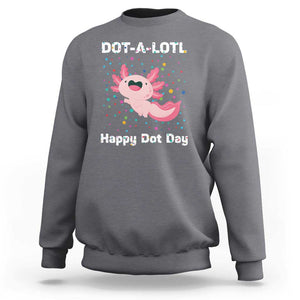 Happy Dot Day Sweatshirt Dot A Lotl Cute Axolotl Colorful Dot TS11 Charcoal Print Your Wear