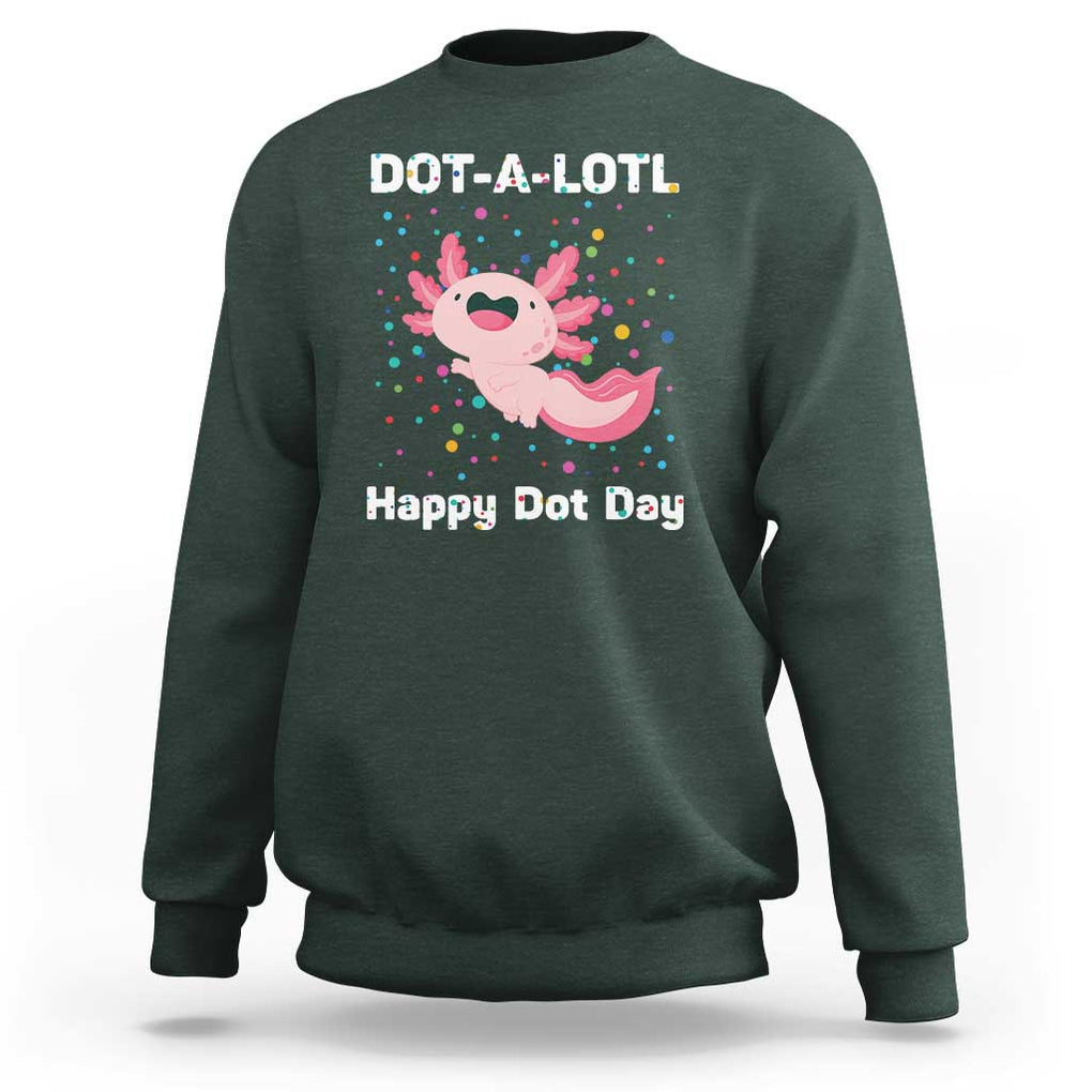 Happy Dot Day Sweatshirt Dot A Lotl Cute Axolotl Colorful Dot TS11 Dark Forest Green Print Your Wear