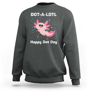 Happy Dot Day Sweatshirt Dot A Lotl Cute Axolotl Colorful Dot TS11 Dark Heather Print Your Wear