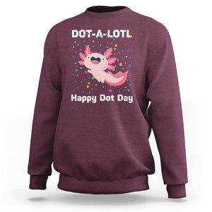 Happy Dot Day Sweatshirt Dot A Lotl Cute Axolotl Colorful Dot TS11 Maroon Print Your Wear