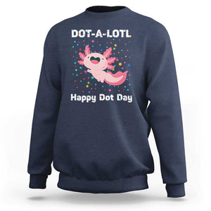 Happy Dot Day Sweatshirt Dot A Lotl Cute Axolotl Colorful Dot TS11 Navy Print Your Wear