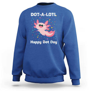 Happy Dot Day Sweatshirt Dot A Lotl Cute Axolotl Colorful Dot TS11 Royal Blue Print Your Wear