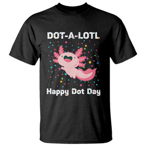 Happy Dot Day T Shirt Dot A Lotl Cute Axolotl Colorful Dot TS11 Black Print Your Wear