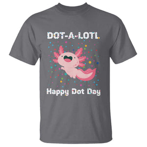 Happy Dot Day T Shirt Dot A Lotl Cute Axolotl Colorful Dot TS11 Charcoal Print Your Wear