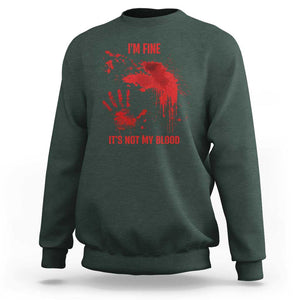 Funny Halloween Blood Stained Sweatshirt I'm Fine It's Not My Blood Splatter Bloody TS11 Dark Forest Green Print Your Wear