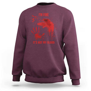 Funny Halloween Blood Stained Sweatshirt I'm Fine It's Not My Blood Splatter Bloody TS11 Maroon Print Your Wear