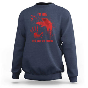 Funny Halloween Blood Stained Sweatshirt I'm Fine It's Not My Blood Splatter Bloody TS11 Navy Print Your Wear