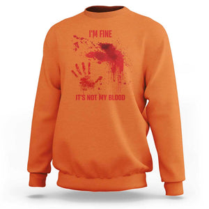 Funny Halloween Blood Stained Sweatshirt I'm Fine It's Not My Blood Splatter Bloody TS11 Orange Print Your Wear