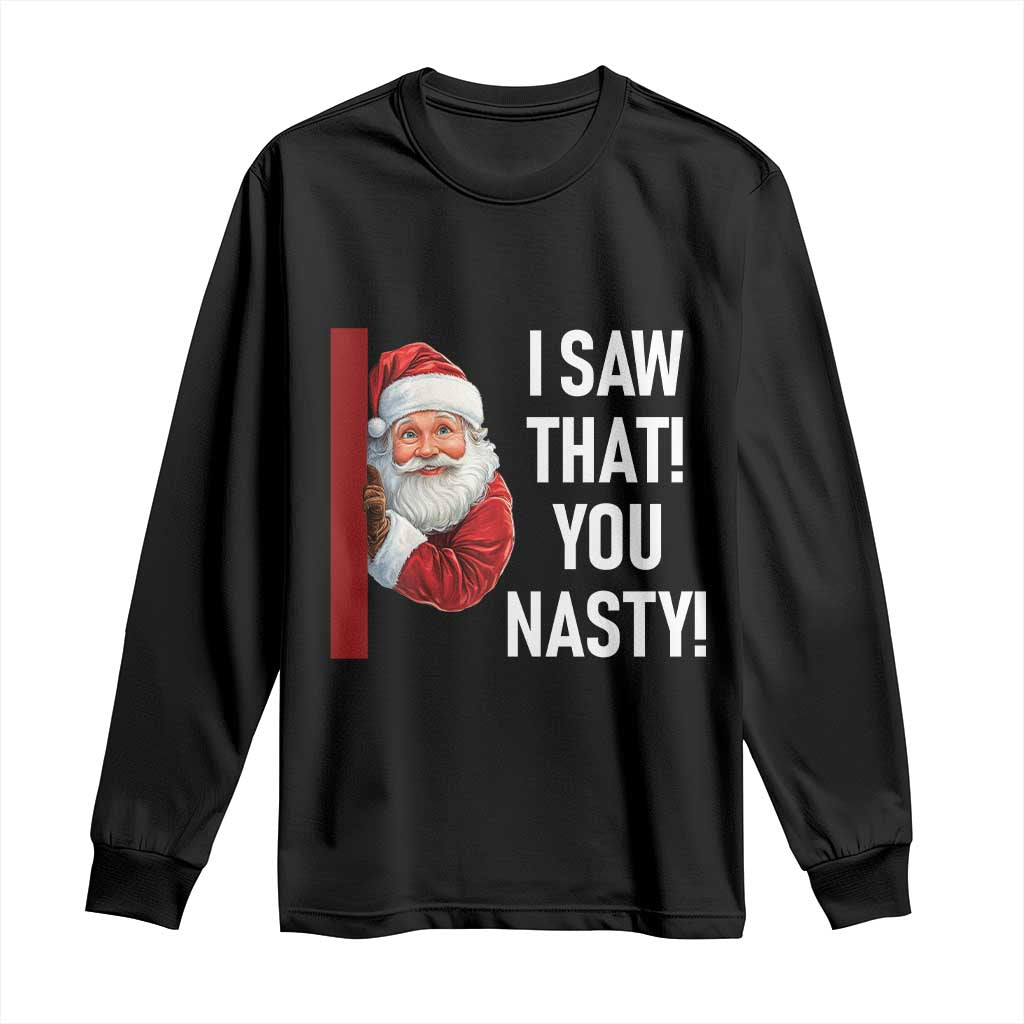 Funny Christmas Santa Long Sleeve Shirt I Saw That You Nasty Meme TS11 Black Print Your Wear