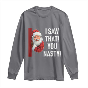 Funny Christmas Santa Long Sleeve Shirt I Saw That You Nasty Meme TS11 Charcoal Print Your Wear