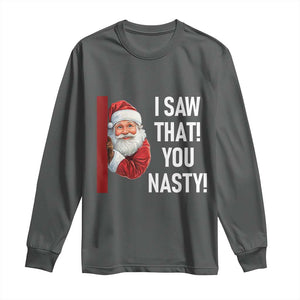 Funny Christmas Santa Long Sleeve Shirt I Saw That You Nasty Meme TS11 Dark Heather Print Your Wear