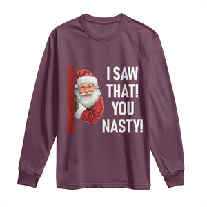 Funny Christmas Santa Long Sleeve Shirt I Saw That You Nasty Meme TS11 Maroon Print Your Wear