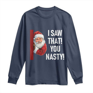 Funny Christmas Santa Long Sleeve Shirt I Saw That You Nasty Meme TS11 Navy Print Your Wear