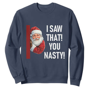 Funny Christmas Santa Sweatshirt I Saw That You Nasty Meme TS11 Navy Print Your Wear