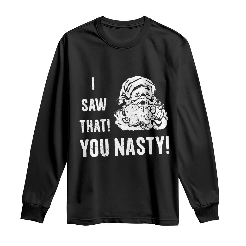 Funny Christmas Santa Long Sleeve Shirt I Saw That You Nasty Xmas Naughty Kids TS11 Black Print Your Wear