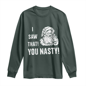 Funny Christmas Santa Long Sleeve Shirt I Saw That You Nasty Xmas Naughty Kids TS11 Dark Forest Green Print Your Wear