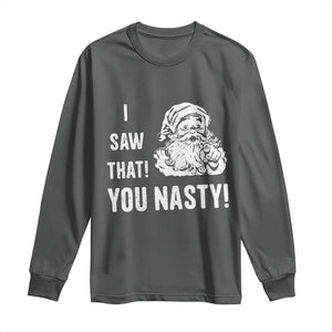 Funny Christmas Santa Long Sleeve Shirt I Saw That You Nasty Xmas Naughty Kids TS11 Dark Heather Print Your Wear