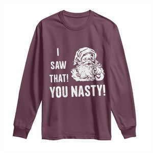 Funny Christmas Santa Long Sleeve Shirt I Saw That You Nasty Xmas Naughty Kids TS11 Maroon Print Your Wear