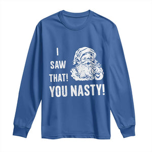 Funny Christmas Santa Long Sleeve Shirt I Saw That You Nasty Xmas Naughty Kids TS11 Royal Blue Print Your Wear