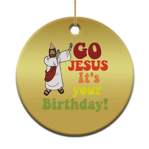 Funny Christian Xmas Christmas Ornament Go Jesus It's Your Birthday TS11 Print Your Wear