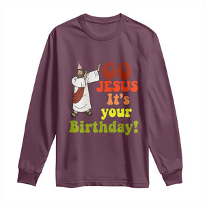 Funny Christian Christmas Long Sleeve Shirt Go Jesus It's Your Birthday TS11 Maroon Print Your Wear